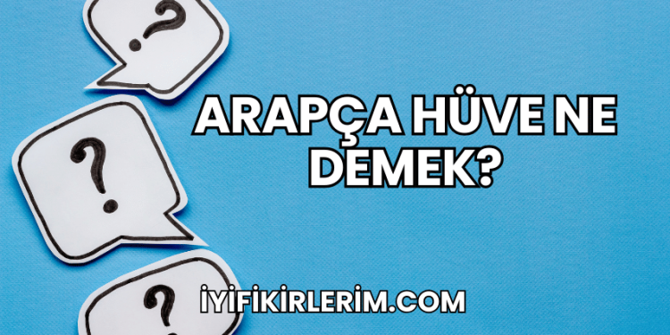 Arapça Hüve Ne Demek?