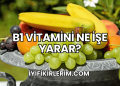 B1 Vitamini Ne İşe Yarar?