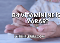 B4 Vitamini Ne İşe Yarar?