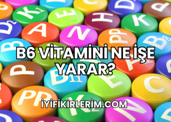 B6 Vitamini Ne İşe Yarar?