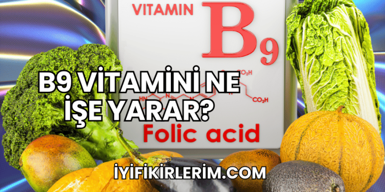 B9 Vitamini Ne İşe Yarar?