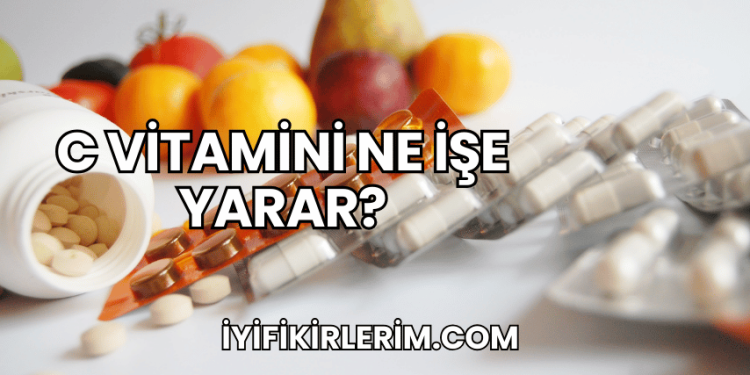 C Vitamini Ne İşe Yarar?
