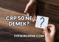 CRP 50 Ne Demek?