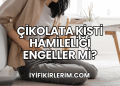Çikolata Kisti Hamileliği Engeller mi?