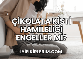 Çikolata Kisti Hamileliği Engeller mi?