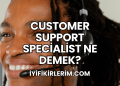 Customer Support Specialist Ne Demek?