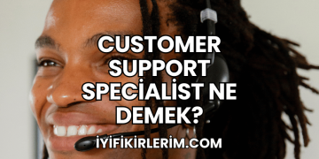Customer Support Specialist Ne Demek?