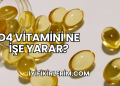 D4 Vitamini Ne İşe Yarar?