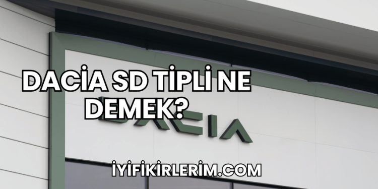Dacia SD Tipli Ne Demek?