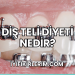 Diş Teli Diyeti Nedir?
