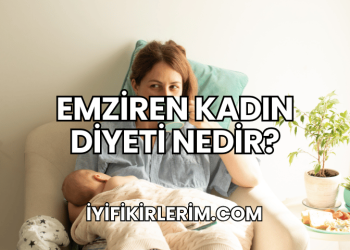 Emziren Kadın Diyeti Nedir?