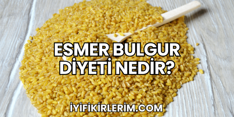 Esmer Bulgur Diyeti Nedir?