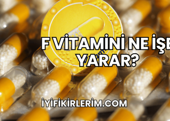 F Vitamini Ne İşe Yarar?