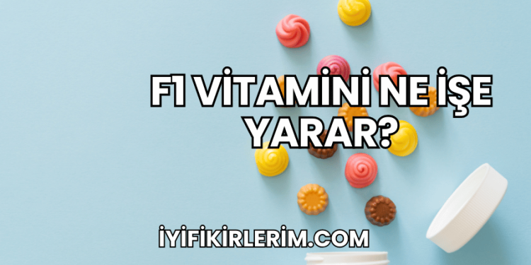 F1 Vitamini Ne İşe Yarar?