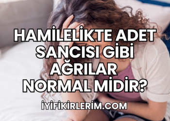 Hamilelikte Adet Sancısı Gibi Ağrılar Normal midir?