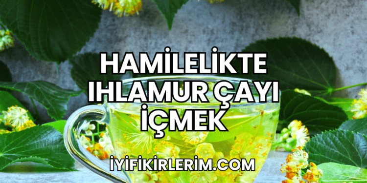 Hamilelikte Ihlamur Çayı İçmek