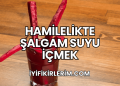Hamilelikte Şalgam Suyu İçmek