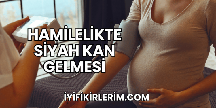 Hamilelikte Siyah Kan Gelmesi