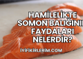 Hamilelikte Somon Balığının Faydaları Nelerdir?