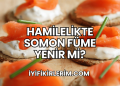 Hamilelikte Somon Füme Yenir mi?