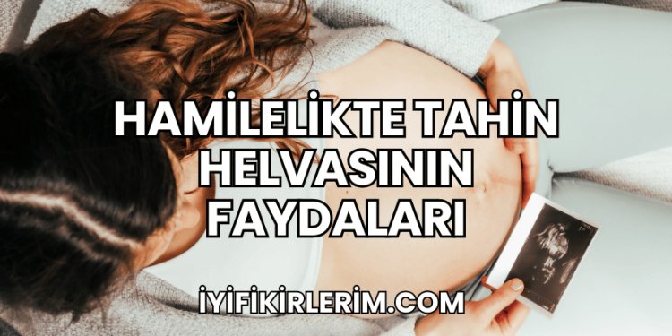 Hamilelikte Tahin Helvasının Faydaları
