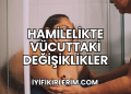 Hamilelikte Vücuttaki Değişiklikler