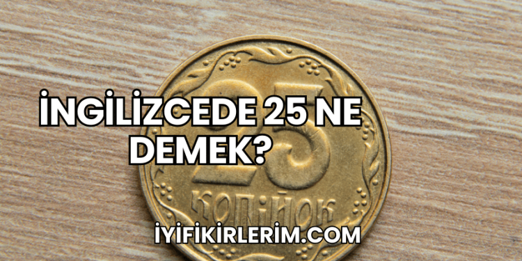 İngilizcede 25 Ne Demek?