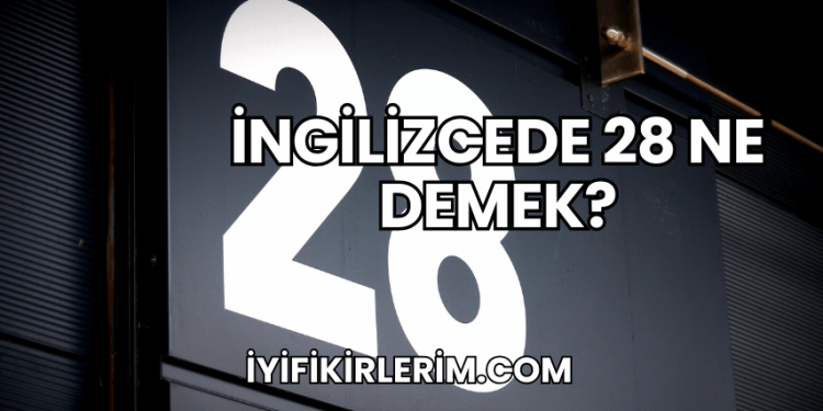 İngilizcede 28 Ne Demek?