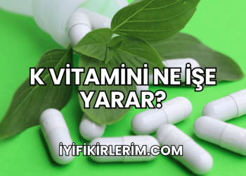 K Vitamini Ne İşe Yarar?