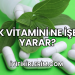 K Vitamini Ne İşe Yarar?