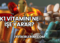 K1 Vitamini Ne İşe Yarar?