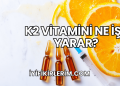 K2 Vitamini Ne İşe Yarar?