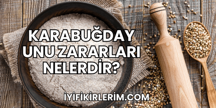 Karabuğday Unu Zararları Nelerdir?