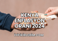 Kenya Enflasyon Oranı 2024