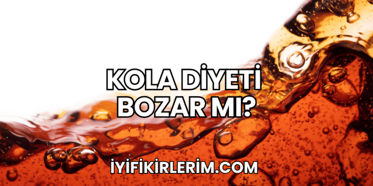 Kola Diyeti Bozar mı?