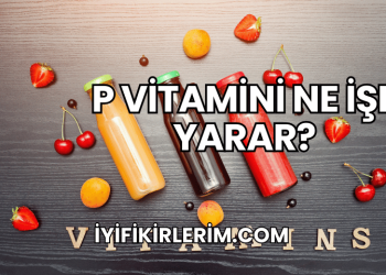 P Vitamini Ne İşe Yarar?
