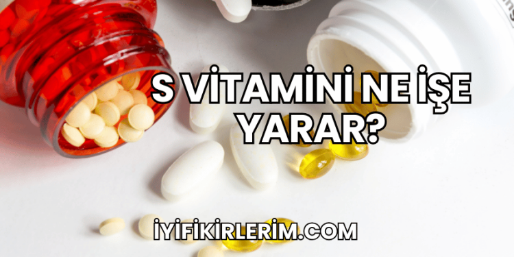 S Vitamini Ne İşe Yarar?