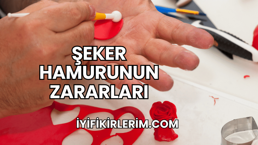 Şeker Hamurunun Zararları