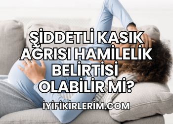 Şiddetli Kasık Ağrısı Hamilelik Belirtisi Olabilir mi?