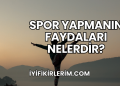Spor Yapmanın Faydaları Nelerdir?