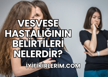 Vesvese Hastalığının Belirtileri Nelerdir?