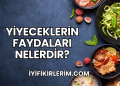 Yiyeceklerin Faydaları Nelerdir?