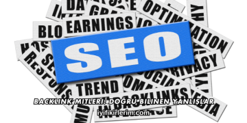 Backlink Mitleri: Doğru Bilinen Yanlışlar