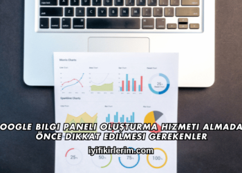 Google Bilgi Paneli Oluşturma Hizmeti Almadan Önce Dikkat Edilmesi Gerekenler