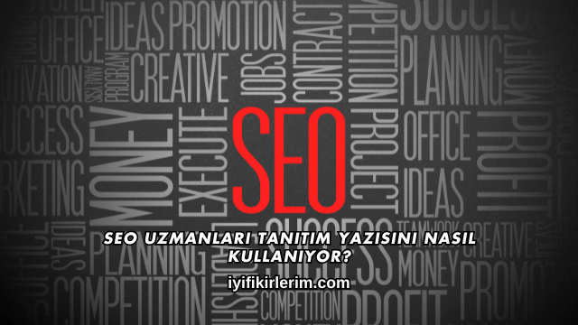 SEO Uzmanları Tanıtım Yazısını Nasıl Kullanıyor?