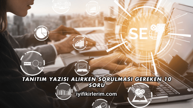 Tanıtım Yazısı Alırken Sorulması Gereken 10 Soru