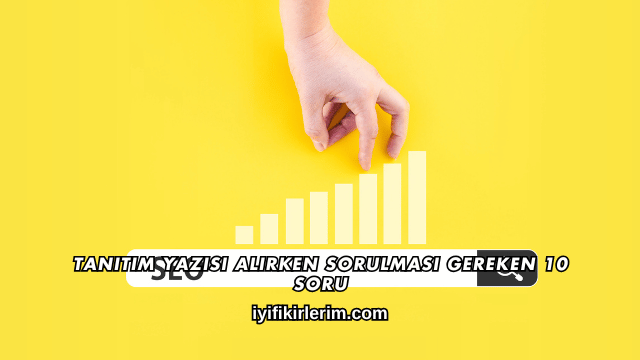 Tanıtım Yazısı Alırken Sorulması Gereken 10 Soru