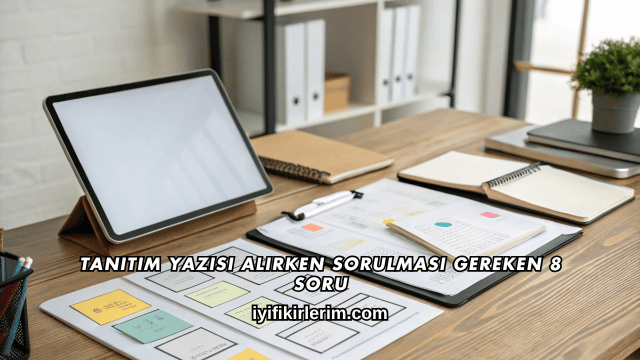 Tanıtım Yazısı Alırken Sorulması Gereken 8 Soru