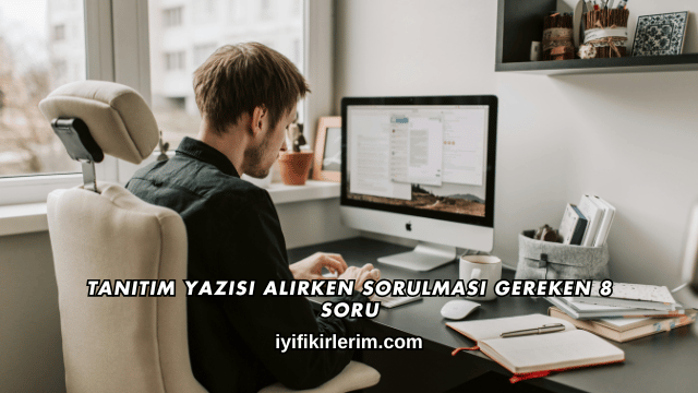 Tanıtım Yazısı Alırken Sorulması Gereken 8 Soru