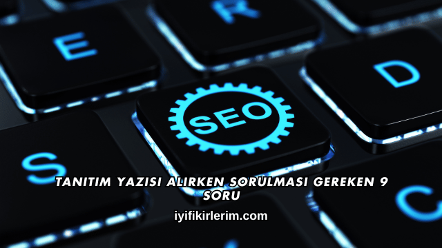 Tanıtım Yazısı Alırken Sorulması Gereken 9 Soru